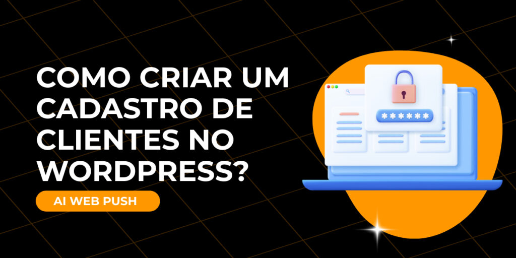 Como criar um cadastro de clientes no WordPress?​
