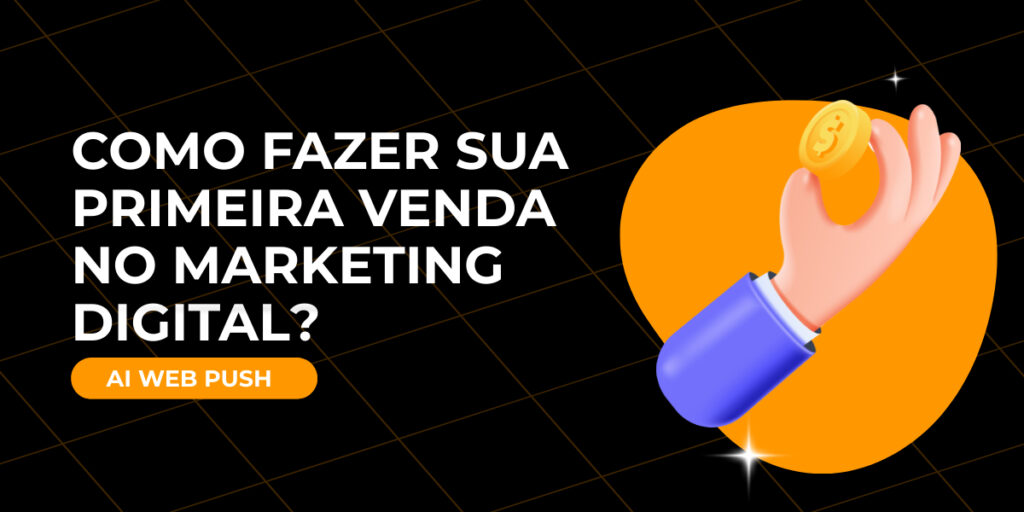 Como fazer sua primeira venda no marketing digital?