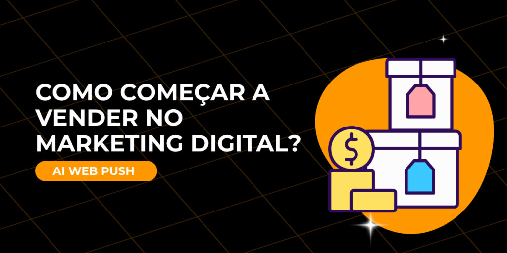 Como começar a vender no marketing digital​?