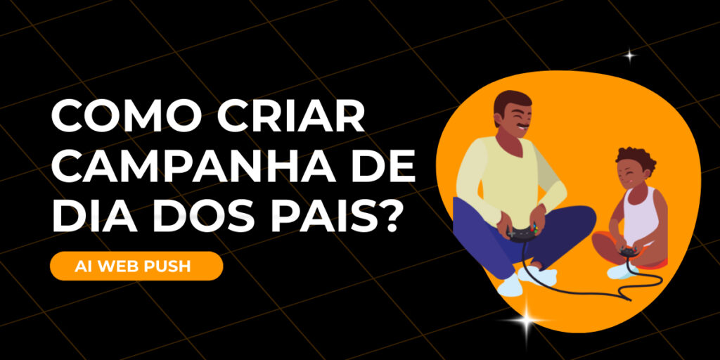 Como criar campanha de Dia dos Pais?