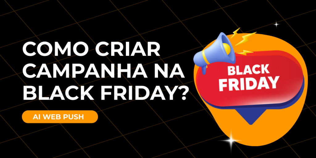 Como criar campanha na Black Friday​?