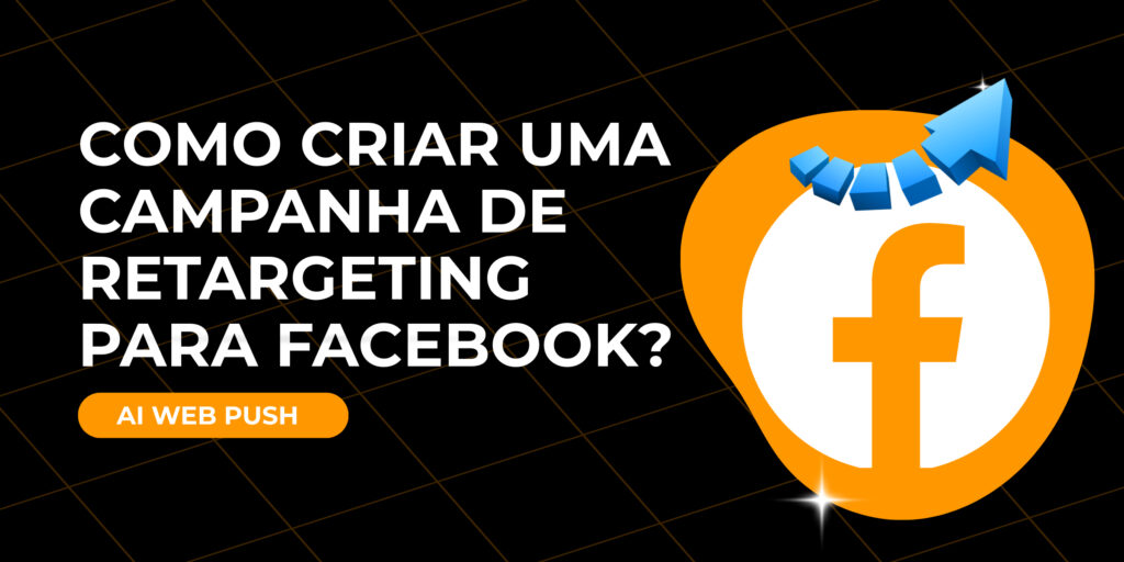 Como criar uma campanha de retargeting para Facebook?