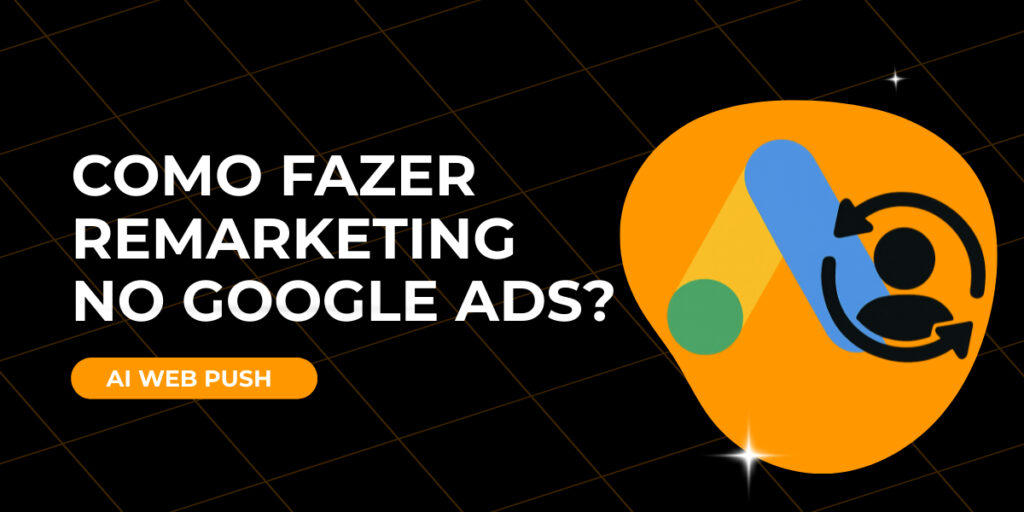 Como fazer remarketing no Google Ads​?