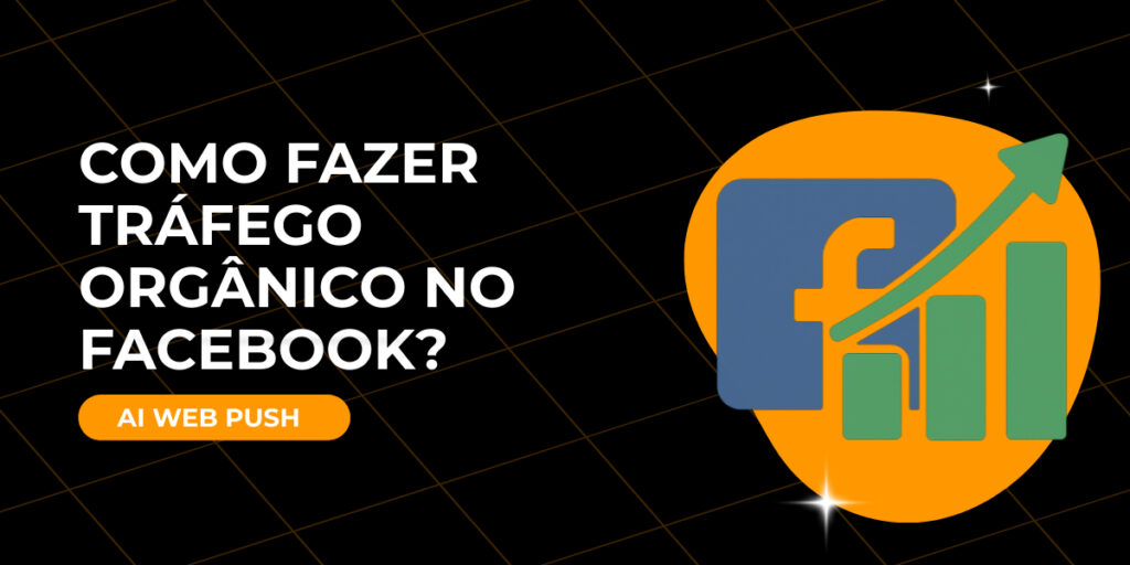 Como fazer tráfego orgânico no Facebook?