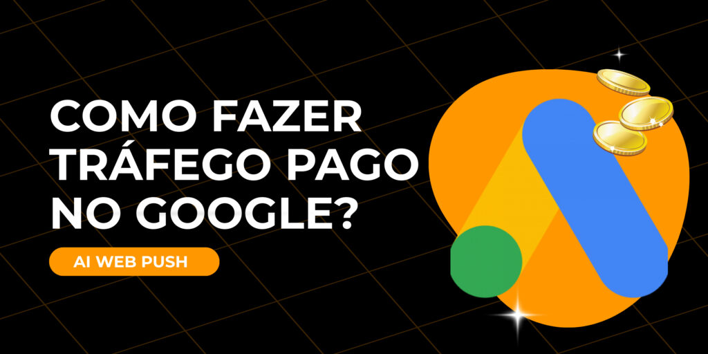 Como fazer tráfego pago no Google​?