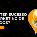 Como ter sucesso no marketing de afiliados​?